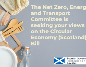 Text - Net Zero. The Net Zero, Energy and Transport Committee is seeking views on the Circular Economy (Scotland) Bill